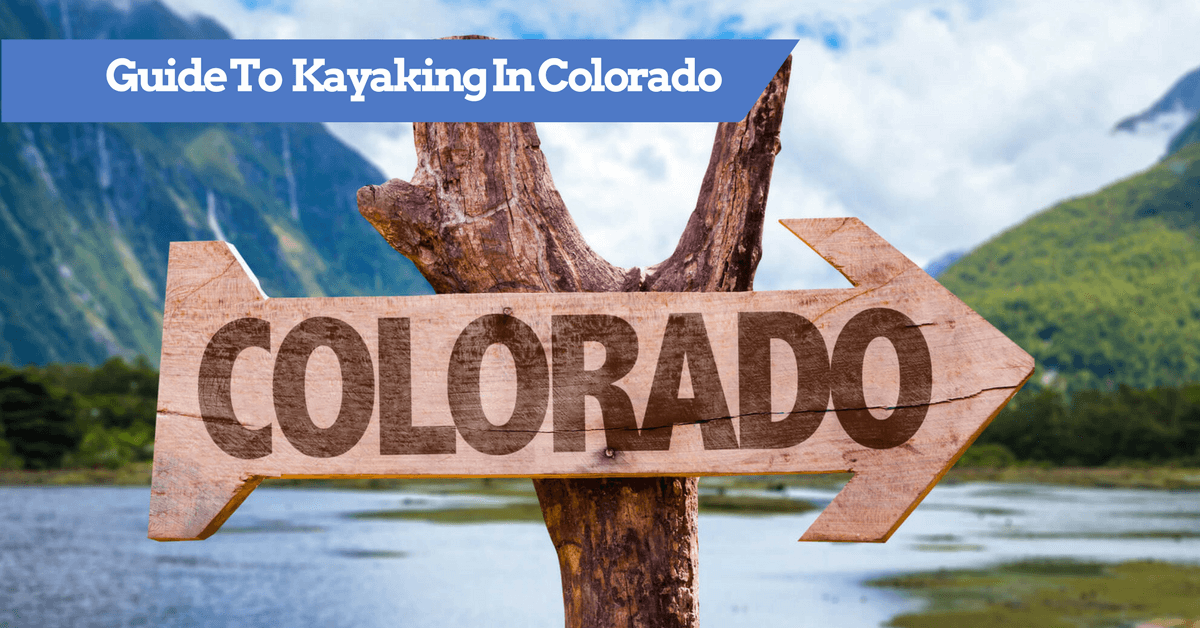 Guide To Kayaking In Colorado Top Destinations (Tours, Rentals) Review