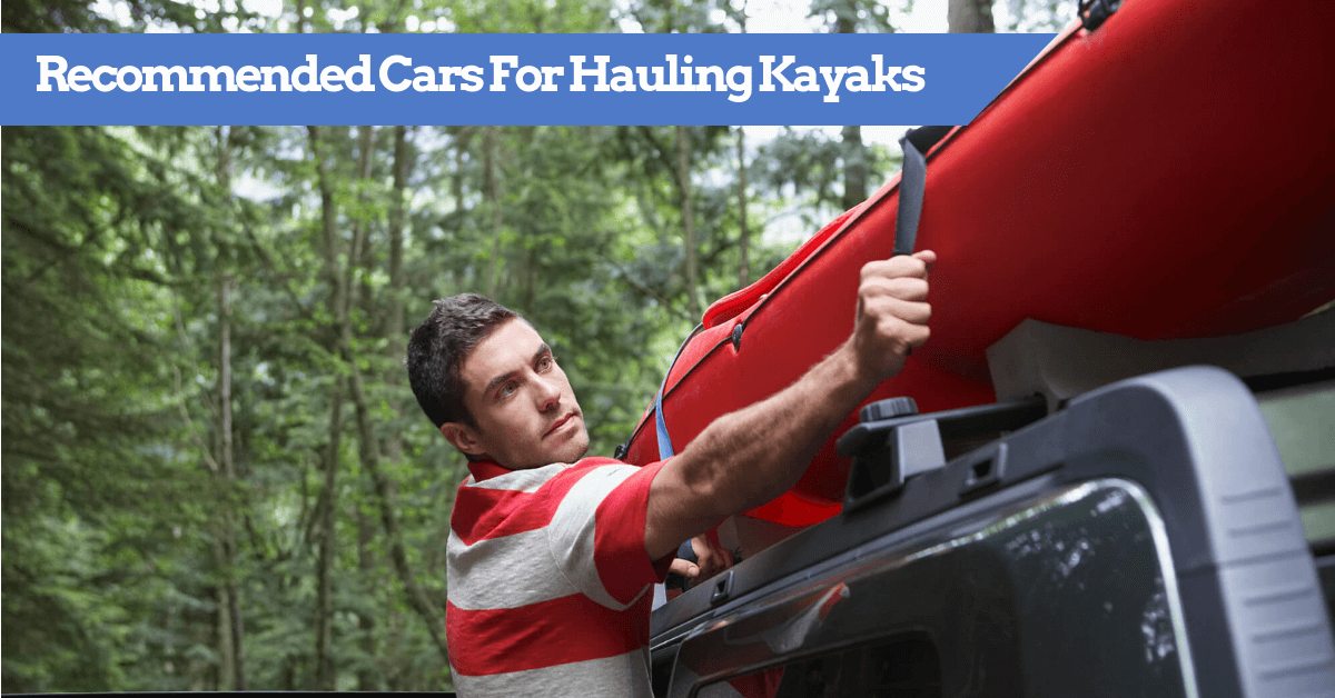 Best Cars for Hauling Kayaks (SUVs & Trucks too)