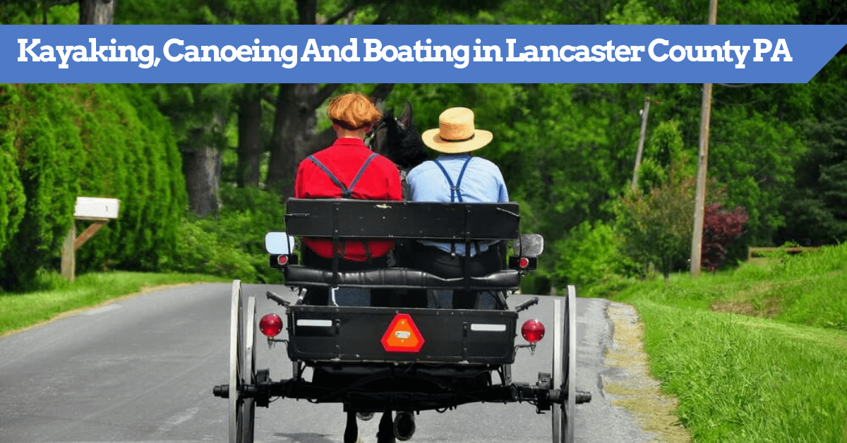 Kayaking, Canoeing And Boating in Lancaster County PA (Where To Go)