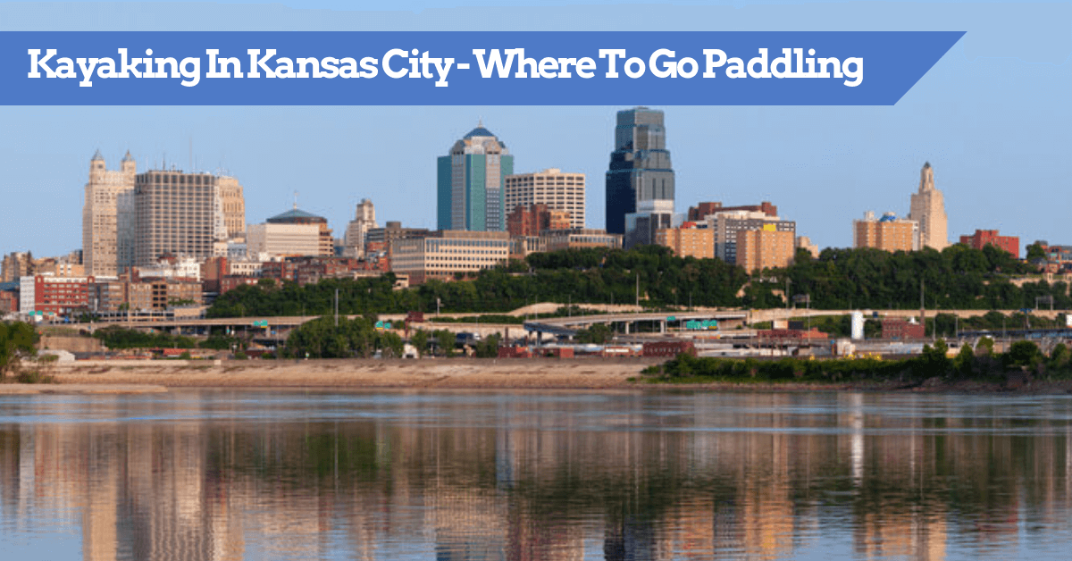 Kayaking In Kansas City - Where To Go Paddling