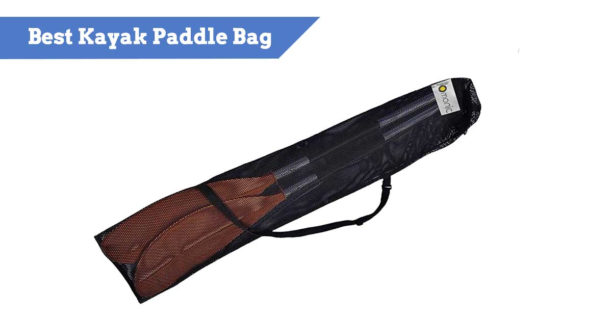 Best Kayak Paddle Bags For Storage Reviewed [2024]