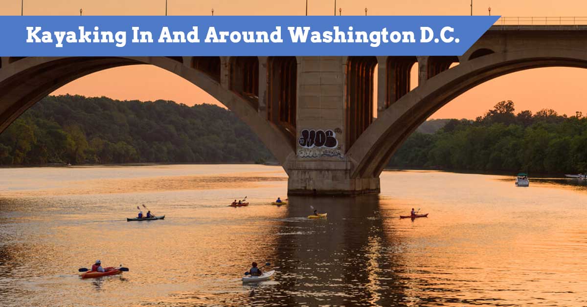 Top 17 Kayaking Places in Washington D.C. (with Rentals & Tours)