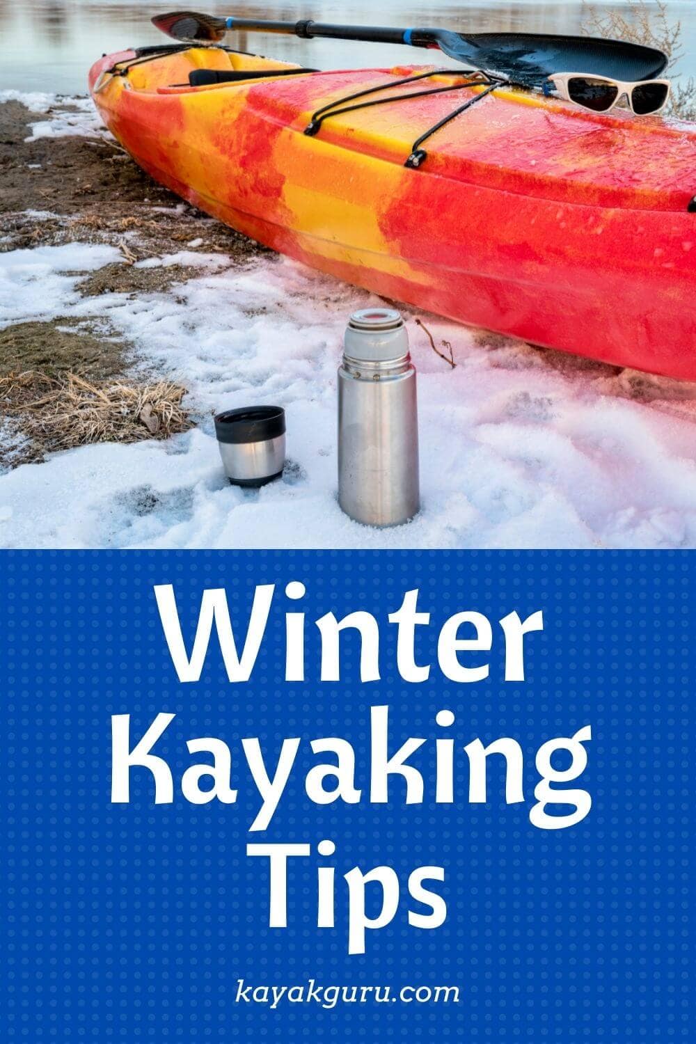 11 Winter Kayaking Tips for Beginners Cold Weather Killers!