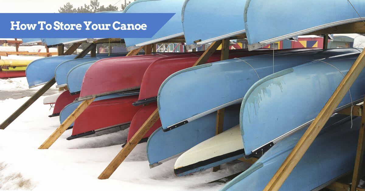 Canoe Storage How To Store Your Canoe Inside And Outside Kayak Guru