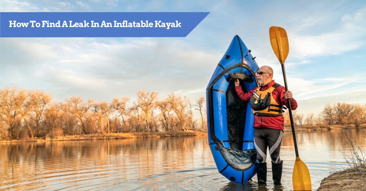 How To Find An Air Leak In An Inflatable Kayak (And Repair It)