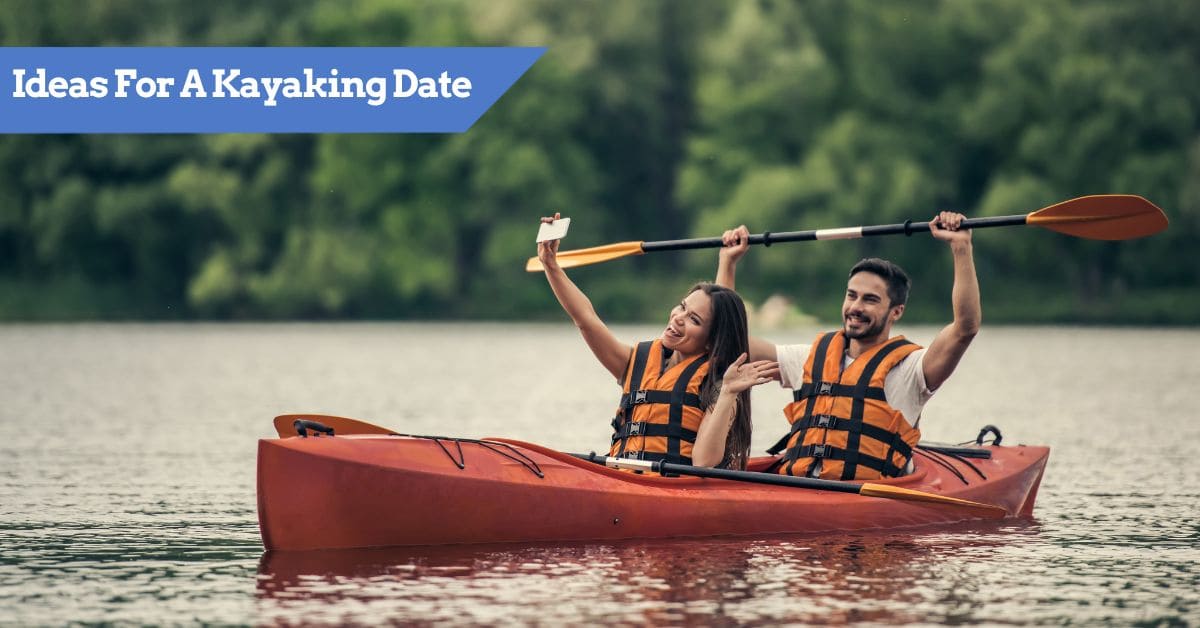 Kayaking Date Ideas for Summer Romance Kayak Guru